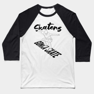 Skaters Gonna Skate Skateboarding Gift Baseball T-Shirt